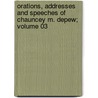 Orations, Addresses and Speeches of Chauncey M. DePew; Volume 03 door Jr. John Denison Champlin