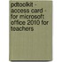 Pdtoolkit - Access Card - For Microsoft Office 2010 For Teachers