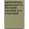 Parliamentary Government in the Nordic Countries at a Crossroads by Thomas Persson