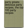 Party Greats: Delicious Party Recipes, the Top 100 Party Recipes door Jo Franks
