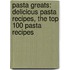 Pasta Greats: Delicious Pasta Recipes, the Top 100 Pasta Recipes
