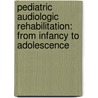 Pediatric Audiologic Rehabilitation: From Infancy to Adolescence door Elizabeth M. Fitzpatrick