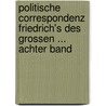 Politische Correspondenz Friedrich's Des Grossen ... Achter Band door Max Duncker