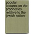 Popular Lectures On The Prophecies Relative To The Jewish Nation