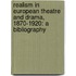 Realism in European Theatre and Drama, 1870-1920: A Bibliography