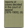 Reports Of Cases Decided In The Court Of Appeal [1876-1900]. (6) door Ontario Court of Appeal