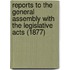Reports to the General Assembly with the Legislative Acts (1877)