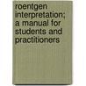 Roentgen Interpretation; A Manual For Students And Practitioners by George Winslow Holmes