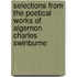 Selections from the Poetical Works of Algernon Charles Swinburne