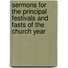 Sermons For The Principal Festivals And Fasts Of The Church Year door Phillips Brooks