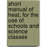 Short Manual of Heat, for the Use of Schools and Science Classes door Alexander Irving