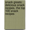 Snack Greats: Delicious Snack Recipes, the Top 100 Snack Recipes door Jo Franks