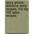 Spicy Greats: Delicious Spicy Recipes, the Top 100 Spicy Recipes
