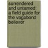 Surrendered And Untamed: A Field Guide For The Vagabond Believer
