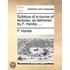Syllabus of a Course of Lectures, as Delivered by F. Hardie, ...