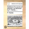 Syllabus of a Course of Lectures, as Delivered by F. Hardie, ... by F. Hardie