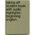 Taking Off Student Book with Audio Highlights: Beginning English