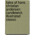 Tales of Hans Christian Andersen: Candlewick Illustrated Classic