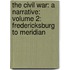 The Civil War: A Narrative: Volume 2: Fredericksburg To Meridian