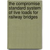 The Compromise Standard System of Live Loads for Railway Bridges door John Alexander Low Waddell