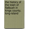 The History of the Town of Flatbush in Kings County, Long-Island door Thomas Morris Strong