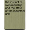 The Instinct Of Workmanship And The State Of The Industrial Arts door Veblen Thorstein