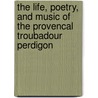 The Life, Poetry, and Music of the Provencal Troubadour Perdigon door Luisa Marina Perdigo