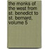 The Monks Of The West From St. Benedict To St. Bernard, Volume 5