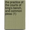 The Practice Of The Courts Of King's Bench, And Common Pleas (1) door William Tidd