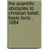 The Scientific Obstacles To Christian Belief, Boyle Lects., 1884 door George Herbert Curteis