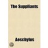 The Suppliants; Persians And, Seven Against Thebes, of Aeschylus