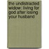 The Undistracted Widow: Living for God After Losing Your Husband