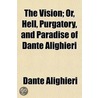 The Vision; Or, Hell, Purgatory, And Paradise Of Dante Alighieri door Alighieri Dante Alighieri