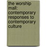 The Worship Mall: Contemporary Responses to Contemporary Culture door Bryan D. Spinks