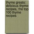 Thyme Greats: Delicious Thyme Recipes, the Top 100 Thyme Recipes