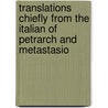 Translations Chiefly From The Italian Of Petrarch And Metastasio door Pietro Antonio Metastasio