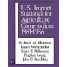 U.S. Import Statistics for Agricultural Commodities: (1981-1986) by Kulavit Wanitprapha