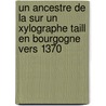 Un Ancestre De La Sur Un Xylographe Taill En Bourgogne Vers 1370 by Henri [Fran�Ois Xavier Marie] Bouchot