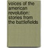 Voices Of The American Revolution: Stories From The Battlefields