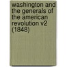 Washington And The Generals Of The American Revolution V2 (1848) door William Gilmore Simms