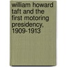 William Howard Taft and the First Motoring Presidency, 1909-1913 door Michael L. Bromley