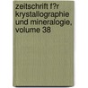 Zeitschrift F�R Krystallographie Und Mineralogie, Volume 38 door Paul Groth