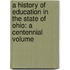 a History of Education in the State of Ohio: a Centennial Volume