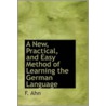 A New, Practical, And Easy Method Of Learning The German Language door F.H. Hahn