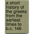A Short History Of The Greeks From The Earliest Times To B.C. 146