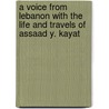 A Voice From Lebanon With The Life And Travels Of Assaad Y. Kayat door As'ad Yakub Khayyat