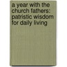 A Year With The Church Fathers: Patristic Wisdom For Daily Living door Mike Aquilina