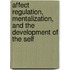 Affect Regulation, Mentalization, And The Development Of The Self