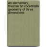An Elementary Treatise On Coordinate Geometry Of Three Dimensions by Robert J. T. Bell