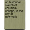An Historical Sketch of Columbia College, in the City of New-York by Nathaniel Fish Moore